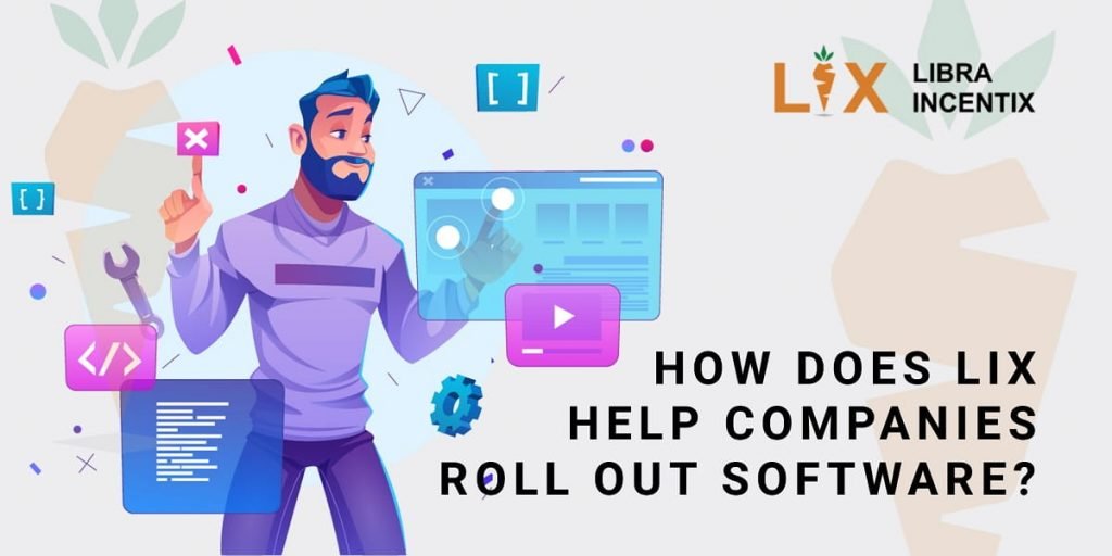 How does LIX help companies roll out software?