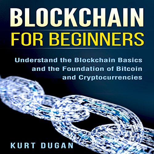 17 Best Audiobooks On Blockchain Technology For Beginners Blockchain for Beginners: Understand the Blockchain Basics and the Foundation of Bitcoin and Cryptocurrencies