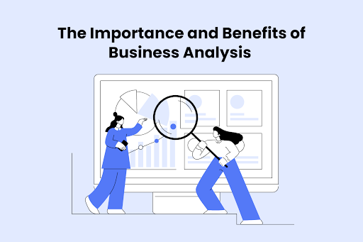 The Importance and Benefits of Business Analysis