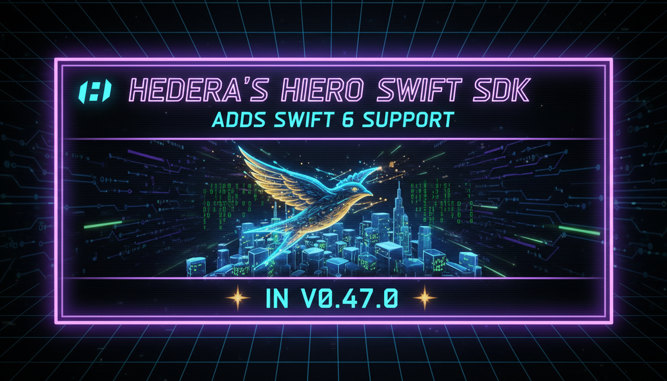 Hedera's Hiero Swift SDK Adds Swift 6 Support in v0.47.0